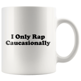 I Only Rap Caucasionally White Mug