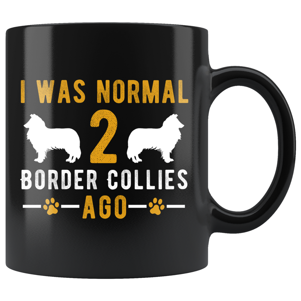 I Was Normal 2 Border Collies Ago 11oz Black Mug