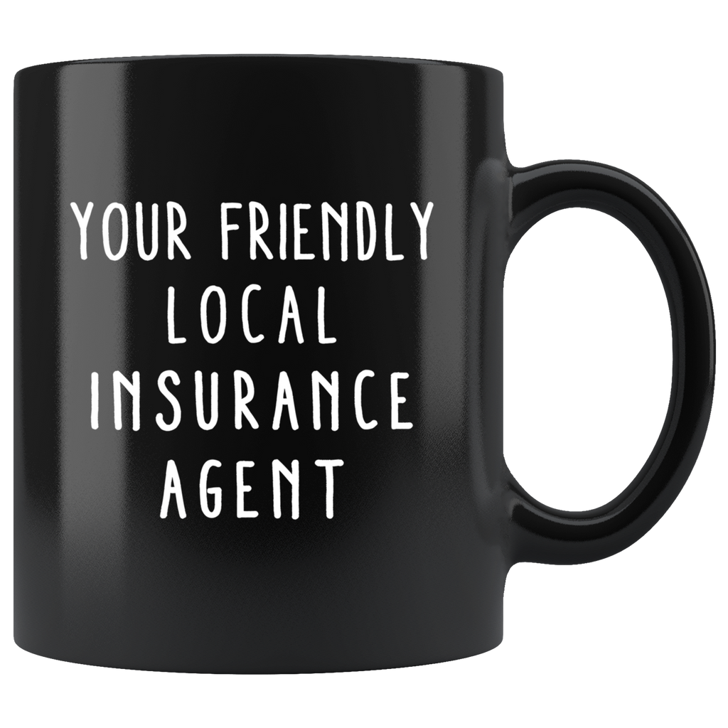 Your Friendly Local Insurance Agent 11oz Black Mug
