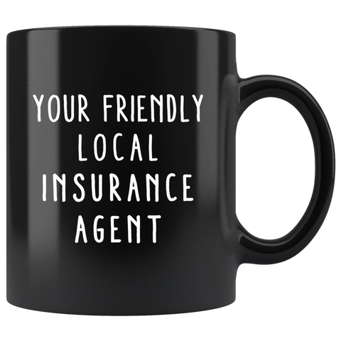 Your Friendly Local Insurance Agent 11oz Black Mug