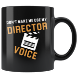 Don't Make Me Use My Director Voice 11oz Black Mug