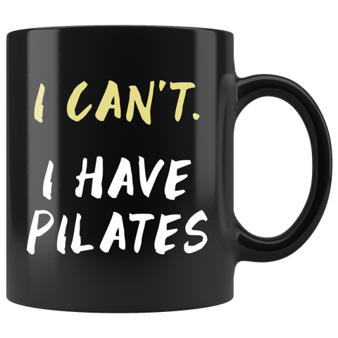 I Can't I Have Pilates 11oz Black Mug