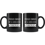 Proud Owner Of A Useless Pancreas 11oz Black Mug