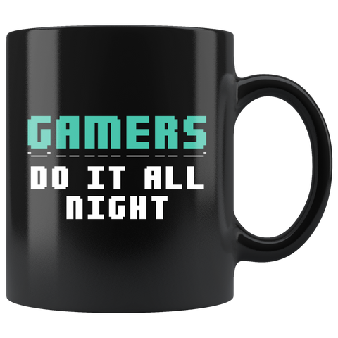 Gamers Do It All Night 11oz Black Mug