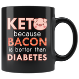 Keto Because Bacon Is Better Than Diabetes 11oz Black Mug