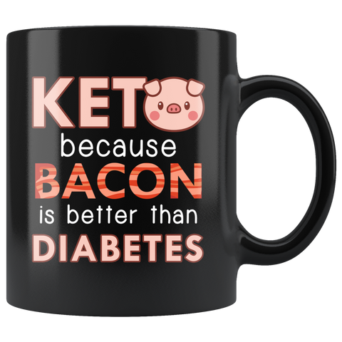 Keto Because Bacon Is Better Than Diabetes 11oz Black Mug