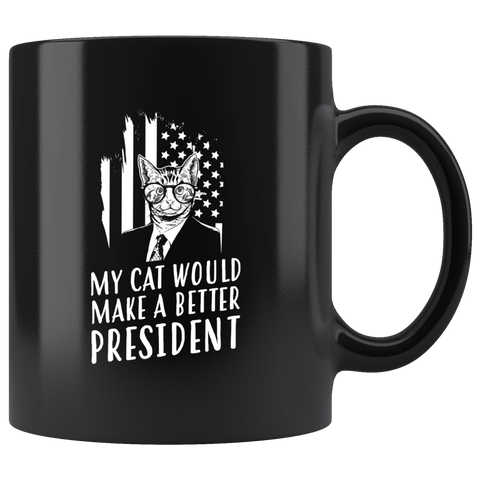 My Cat Would Make A Better President 11oz Black Anti Trump Coffee Mug