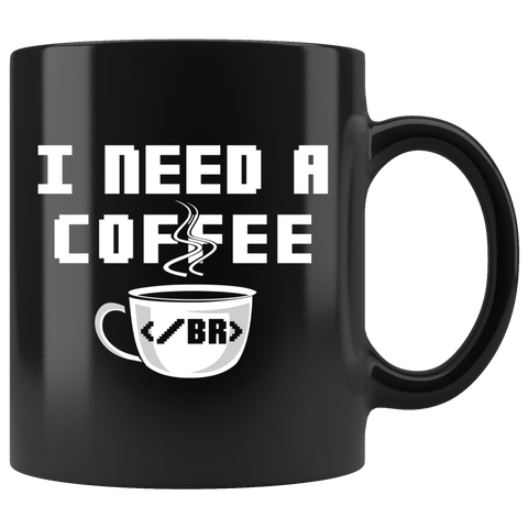 I Need A Coffee Break - Web Developer 11oz Black Mug