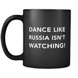 Dance Like Russia Isn't Watching Black Mug