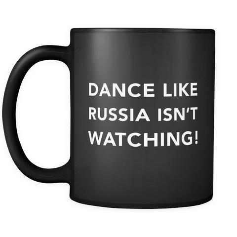 Dance Like Russia Isn't Watching Black Mug
