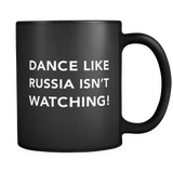 Dance Like Russia Isn't Watching Black Mug