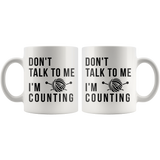 Don't Talk To Me I'm Counting 11oz White Mug