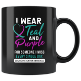 I Wear Teal And Purple For Someone I Miss Every Single Day. 11oz Black Mug