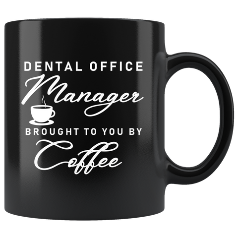 Dental Office Manager Brought To You By Coffee 11oz Black Mug