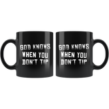 God Knows When You Don't Tip 11oz Black Mug