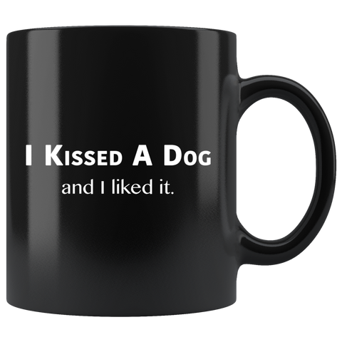 I Kissed a Dog and I Liked It Black Mug