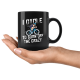 I Cycle To Burn Off The Crazy 11oz Black Mug