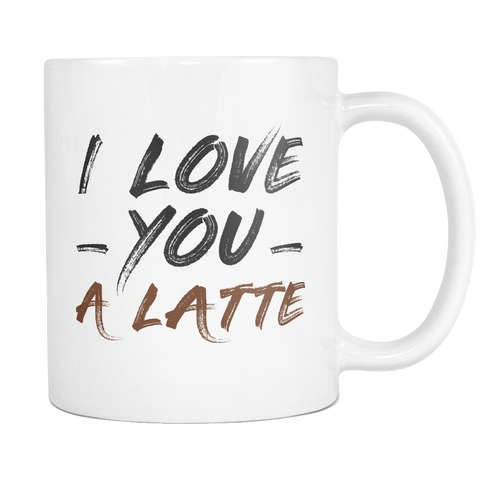 I love You a Latte White Mug
