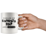 fueled By Gangsta Rap And Coffee 11oz White Mug