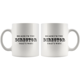 Because I'm The Director That's Why White Mug