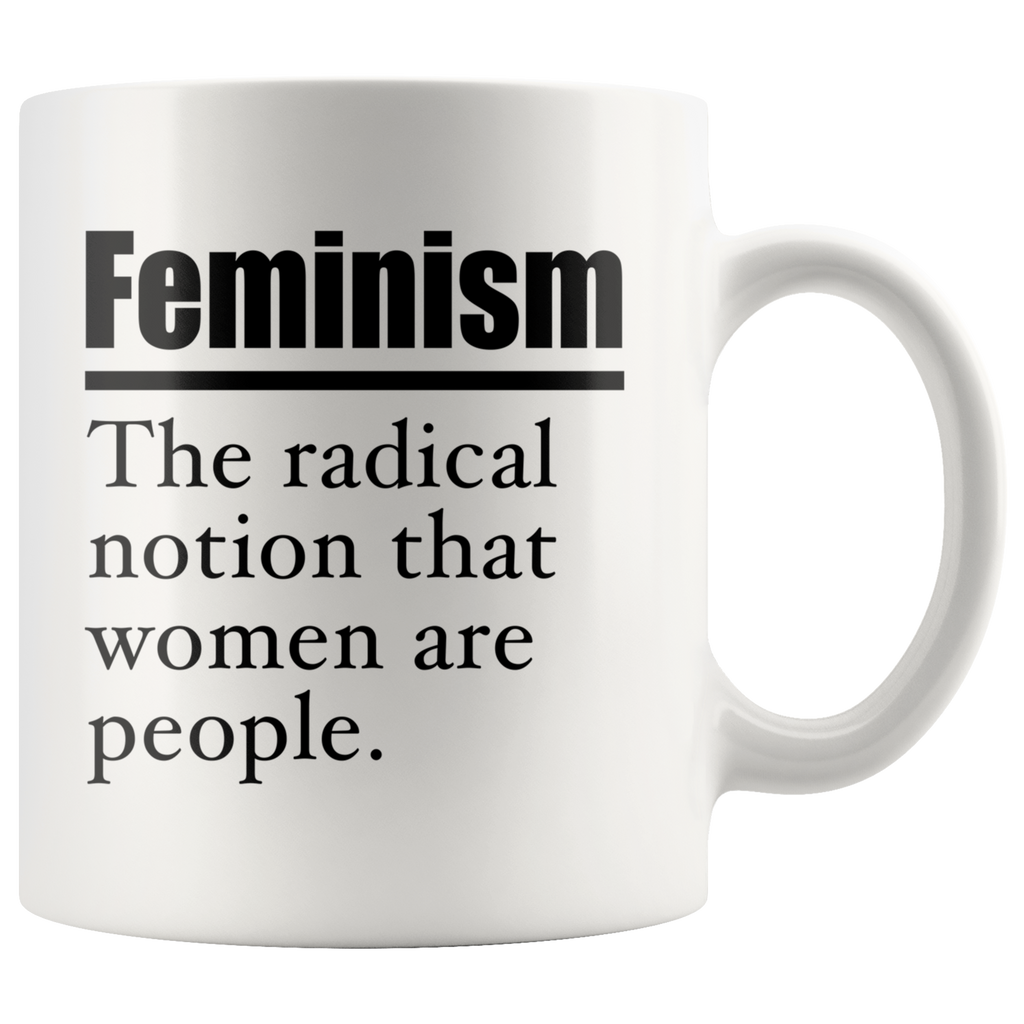 Feminism The Radical Notion That Women Are People White Mug
