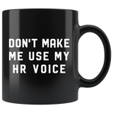 Don't Make Me Use My HR Voice 11oz Black Mug