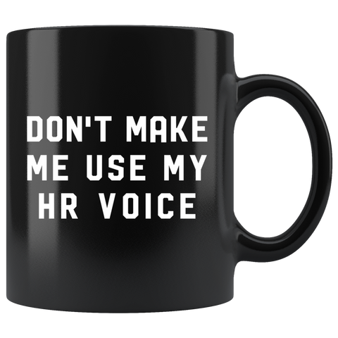 Don't Make Me Use My HR Voice 11oz Black Mug