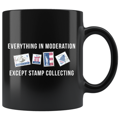Everything In Moderation Except Stamp Collecting 11oz Black Mug