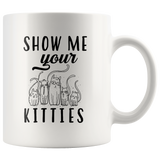Show Me Your Kitties 11oz White Mug