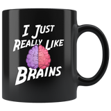I Just Really Like Brains, Ok 11oz Black Mug