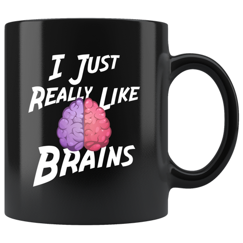 I Just Really Like Brains, Ok 11oz Black Mug