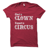 Elect a Clown Expect a Circus Shirt