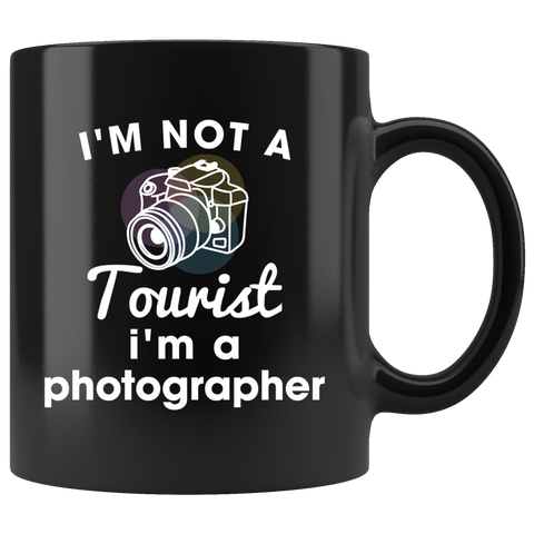 I'm Not A Tourist I'm A Photographer 11oz Black Mug