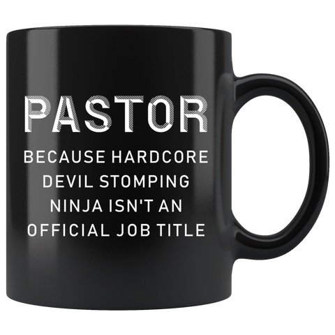 Pastor Because Hardcore Devil Stomping Ninja Isn't An Official Job Title 11oz Black Mug