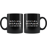 Social Worker I'll Be There For You 11oz Black Mug