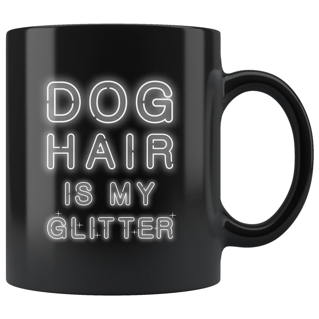 Dog Hair Is My Glitter 11oz Black Mug
