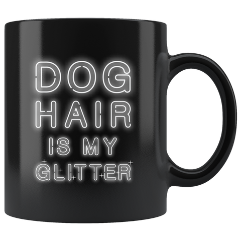 Dog Hair Is My Glitter 11oz Black Mug