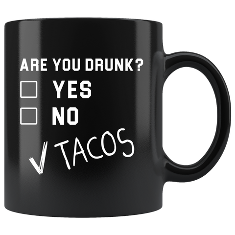 Are You Drunk Yes No Tacos 11oz Black Mug