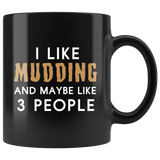 I Like Mudding And Maybe Like 3 People 11oz Black Mug