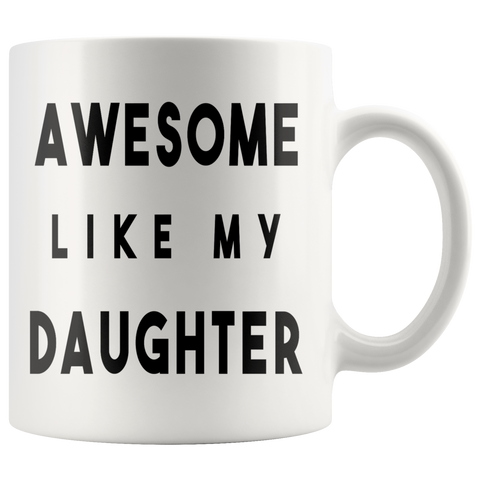 Awesome Like My Daughter 11oz White Mug