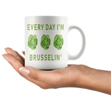 Every Day I'm Brusselin' 11oz White Mug