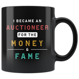 I Became An Auctioneer For The Money & Fame 11oz Black Mug