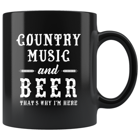 Country Music And Beer That's Why I'm Here 11oz Black Mug
