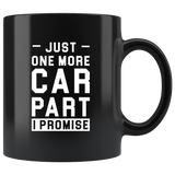 Just One More Car Part I Promise 11oz Black Mug
