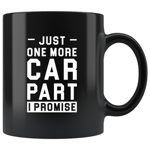 Just One More Car Part I Promise 11oz Black Mug