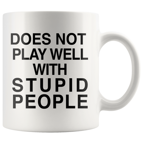 Does Not Play Well With Stupid People White Mug