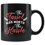 The Tassel Was Worth The Hassle 11oz Black Mug