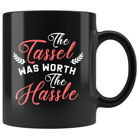 The Tassel Was Worth The Hassle 11oz Black Mug