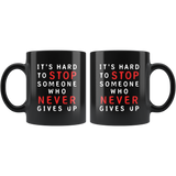 It's Hard To Stop Someone Who Never Gives Up 11oz Black Mug