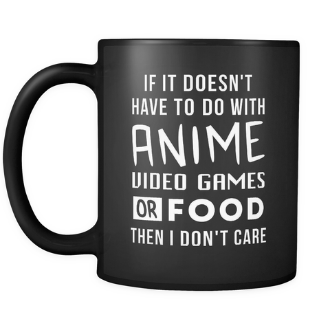 If It Doesn't Have To Do With Anime Then I Don't Care Mug